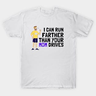 I can run farther than your mom drives T-Shirt